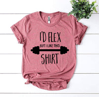 I’d Flex But I Like This Shirt T-shirt